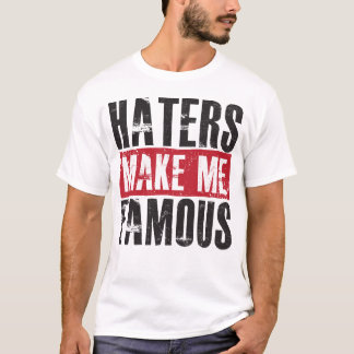 T-shirt Les haineux me rendent célèbre