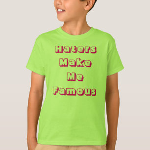 T-shirt Les haineux me rendent célèbre
