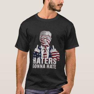T-shirt Les haïrs vont haïr Funny Donald Trump Supporter T