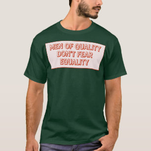 T-shirt Les Hommes De Qualité Ne Craignent Pas L'Égalité