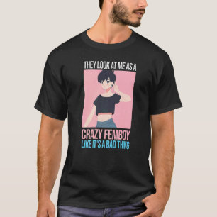 T-shirt Les hommes, ils me regardent comme un fou Femboys 