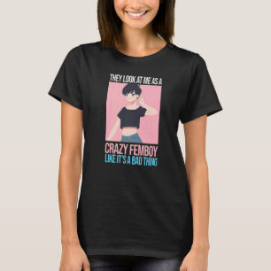 T-shirt Les hommes, ils me regardent comme un fou Femboys 