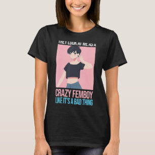 T-shirt Les hommes, ils me regardent comme un fou Femboys 