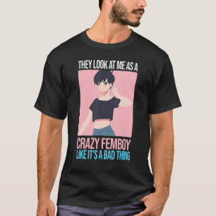 T-shirt Les hommes, ils me regardent comme un fou Femboys 