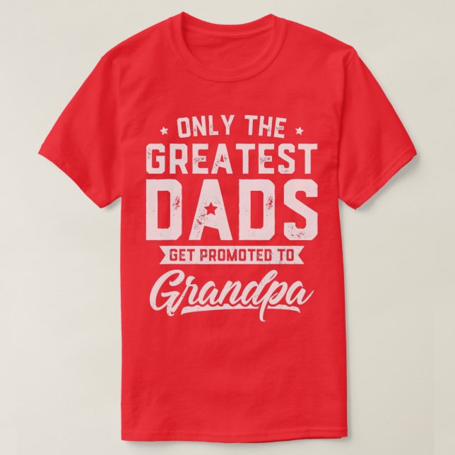 T-shirt Les Hommes Les Plus Grands Dads Sont Promus Au Gra (Design devant)