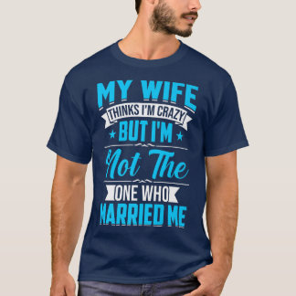 T-shirt Les hommes Ma femme pense que je suis fou Je ne su