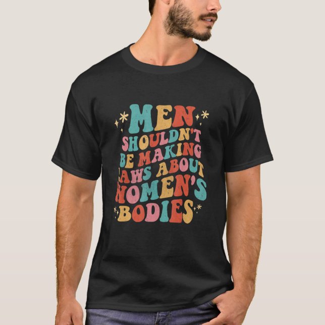 T-shirt Les hommes ne devraient pas faire de lois sur les  (Devant)