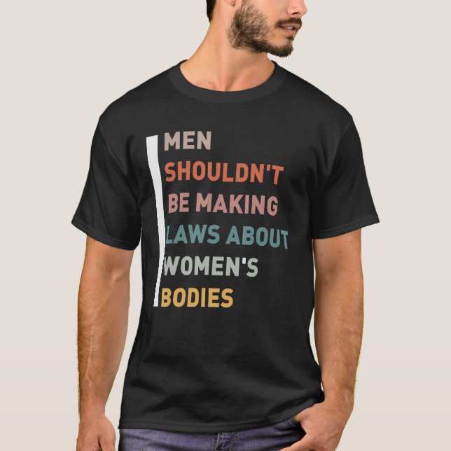 T-shirt Les hommes ne devraient pas faire des lois sur les (Devant)