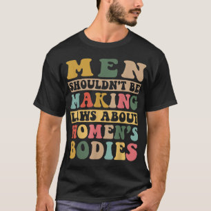 T-shirt Les hommes ne devraient pas faire des lois sur les