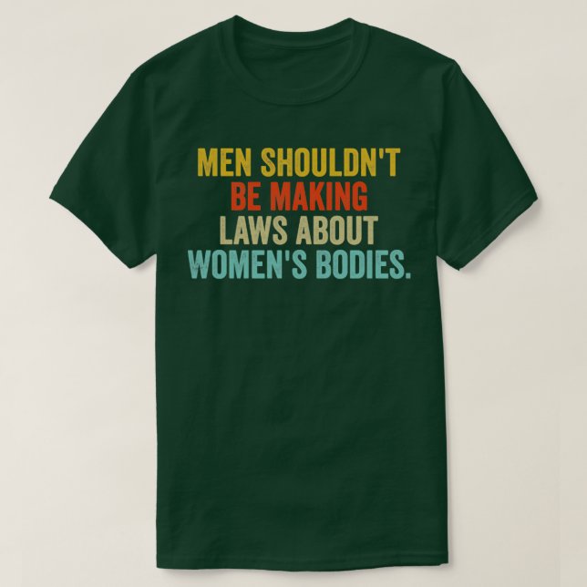 T-shirt Les hommes ne devraient pas faire des lois sur les (Design devant)