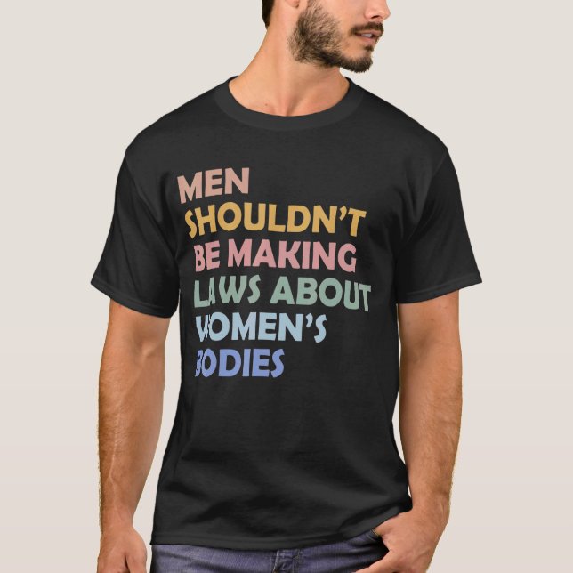 T-shirt Les hommes ne devraient pas faire des lois sur les (Devant)