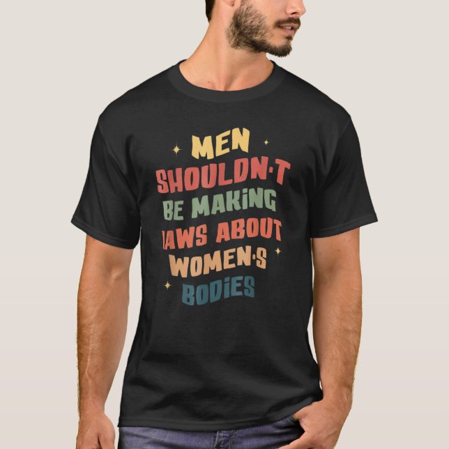 T-shirt Les hommes ne devraient pas faire des lois sur les (Devant)
