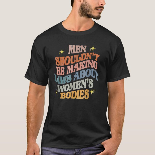 T-shirt Les hommes ne devraient pas faire des lois sur les (Devant)