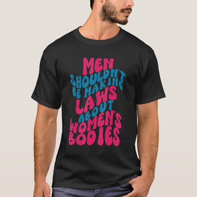 T-shirt Les hommes ne devraient pas faire des lois sur les (Devant)
