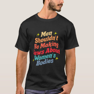 T-shirt Les hommes ne devraient pas faire des lois sur les