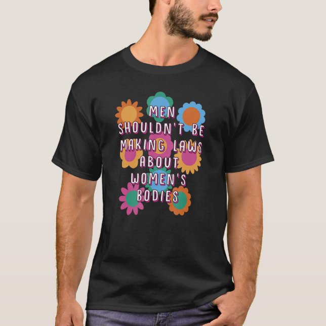 T-shirt Les hommes ne devraient pas légiférer sur les corp (Devant)