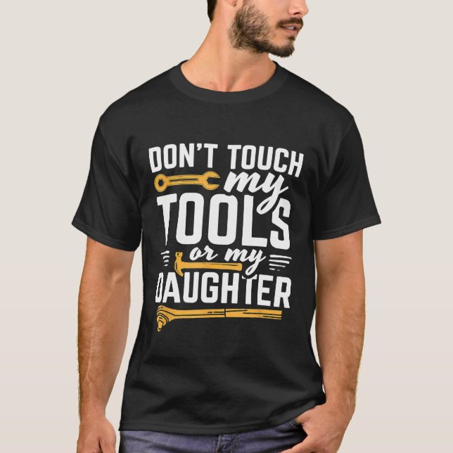T-shirt Les Hommes Ne Touchent Pas Mes Outils Ou Ma Fille  (Devant)