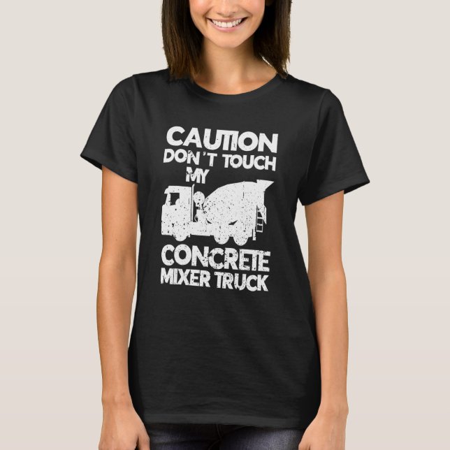 T-shirt Les hommes ne touchez pas à mon ciment de camion d (Devant)