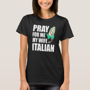 T-shirt Les hommes prient pour moi, ma femme est italienne