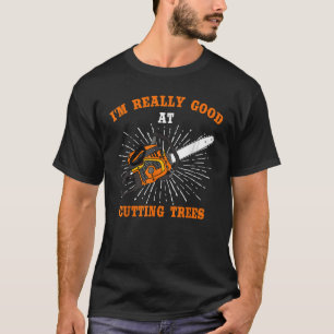 T-shirt Les hommes sont vraiment bons pour couper les arbr