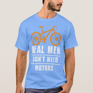 T-shirt Les hommes vrais n'ont pas besoin de moteurs vélo 