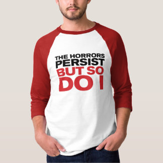 T-shirt "Les horreurs persistent"