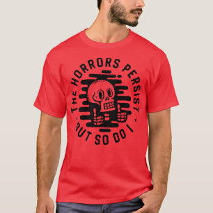 T-shirt Les horreurs persistent Mais je le fais aussi