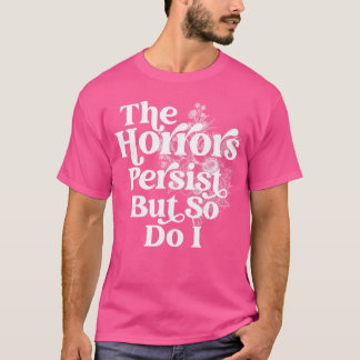 T-shirt Les horreurs persistent mais je le fais aussi Humo