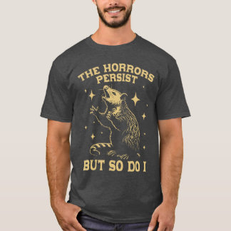T-shirt Les horreurs persistent, mais moi aussi, drôle de
