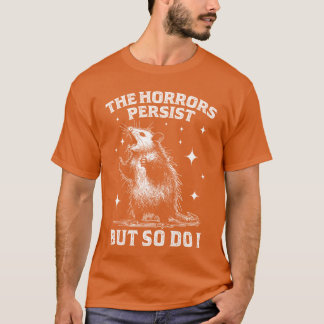 T-shirt Les horreurs persistent, mais moi aussi, rétro rat