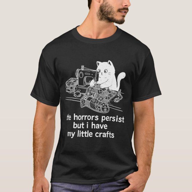 T-shirt Les horreurs persistent mais ont peu d'artisanat d (Devant)