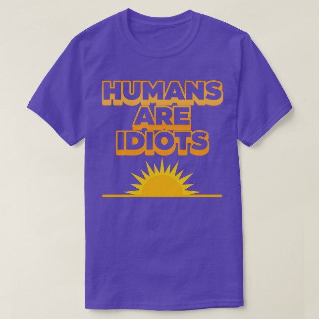 T-shirt Les Humains Sont Des Idiots L'Avenir Pas Si Lumine (Design devant)