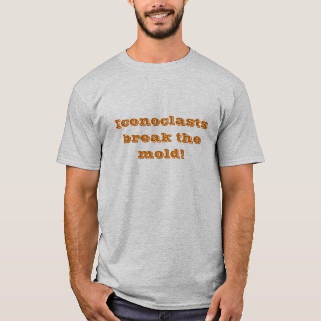 T-shirt Les iconoclastes cassent le moule (Devant)