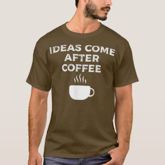 T-shirt Les idées viennent après le café171 
