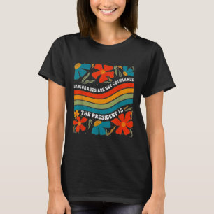 T-shirt Les Immigrants Ne Sont Pas Des Criminels, Mais Le 
