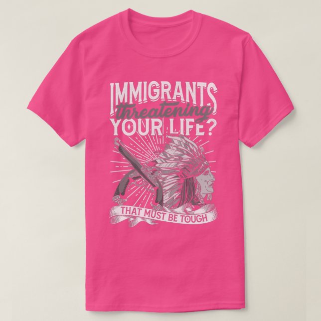 T-shirt Les immigrants qui menacent votre vie doivent être (Design devant)