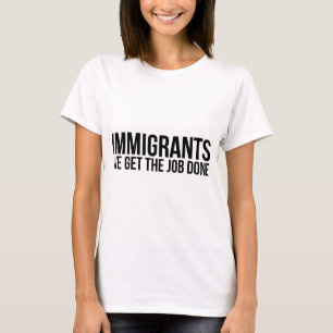 T-shirt Les immigrés que nous obtenons le travail réalis