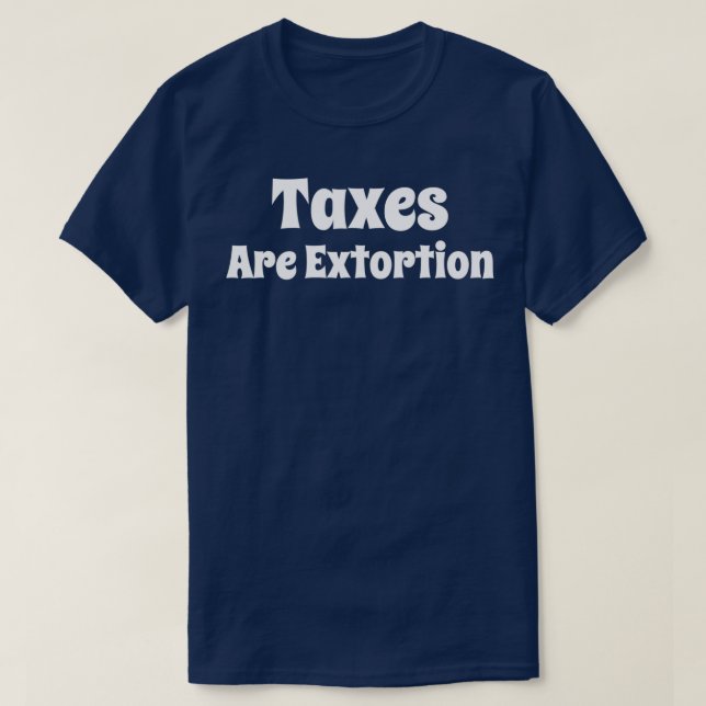 T-shirt Les impôts sont l'extorsion (Design devant)