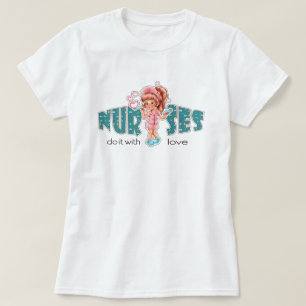 T-shirt Les infirmières le font avec amour. Cute Nurse
