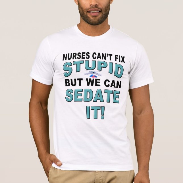 T-SHIRT LES INFIRMIÈRES NE PEUVENT PAS FIXER STUPIDE (Devant)