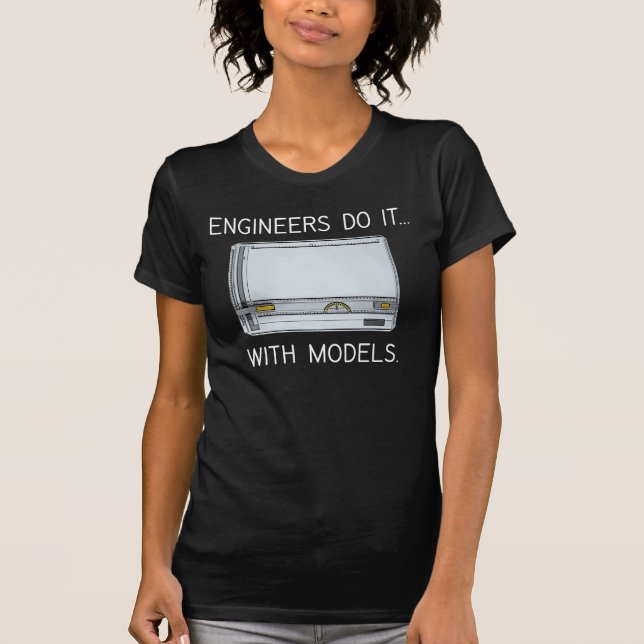T-shirt Les ingénieurs le font... avec des modèles. (Devant)