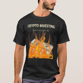 T-SHIRT LES INVESTISSEMENTS DE CRYPTO SONT AUSSI CONNUS CO