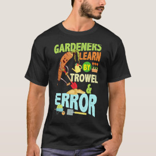 T-shirt Les jardiniers apprennent par erreur de truelle Ja