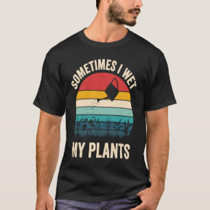 T-shirt Les jardiniers disent parfois j'arroserai mes plan