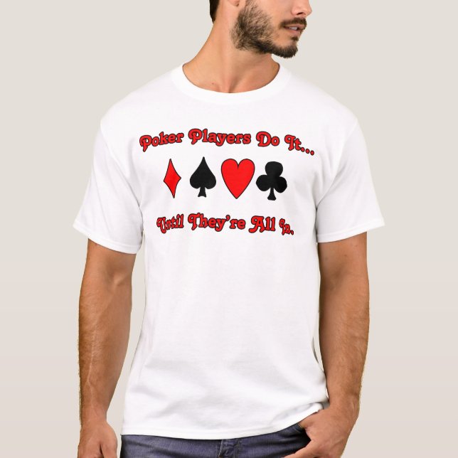 T-shirt Les joueurs de poker le font... jusqu'à ce qu'ils  (Devant)
