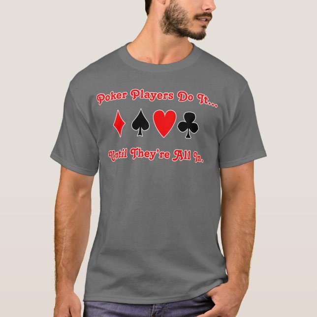 T-shirt Les joueurs de poker le font... jusqu'à ce qu'ils  (Devant)