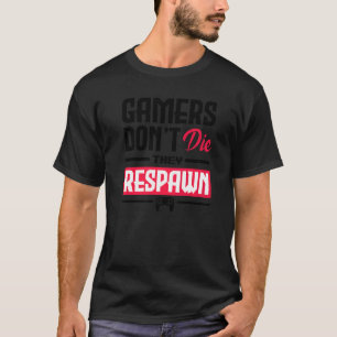 T-shirt Les joueurs ne meurent pas ils Respawn Video Joueu
