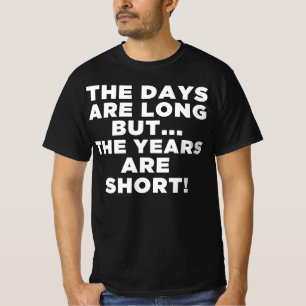 T-shirt Les Jours Sont Longs Les Années Sont Courtes