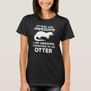 T-shirt Les loutres sont géniales je suis génial Citation