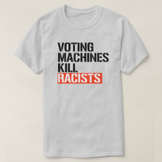 T-shirt Les machines à voter tuent les racistes